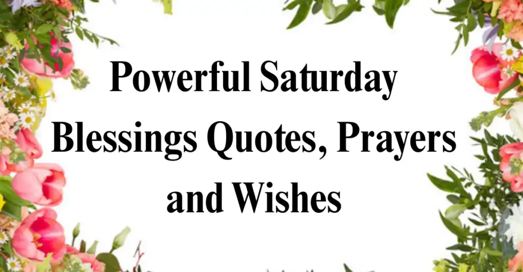 Powerful Saturday Blessings Quotes, Prayers and Wishes