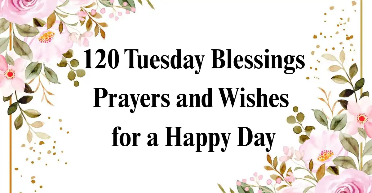 120 Tuesday Blessings, Prayers and Wishes for a Happy Day